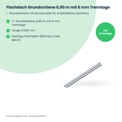 Solfuerza Flachdach Grundschiene 6,00 m mit 6 mm Trennlage